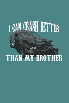 I Can Crash Better Than My Bro: Demolition Derby Gift 6X9 Dot Grid Journal