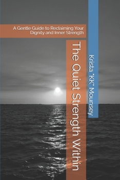 Paperback The Quiet Strength Within: A Gentle Guide to Reclaiming Your Dignity and Inner Strength Book