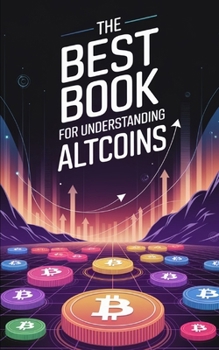 The Best Book for Understanding Altcoins (Crypto Clarity: Finding Your Fit - Which Crypto is for You?)