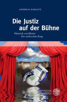 Hardcover Die Justiz Auf Der Buhne: Heinrich Von Kleists 'Der Zerbrochne Krug'. Mit Einem Exkurs Zur Theorie Von Metapher, Metonymie Und Symbol [German] Book