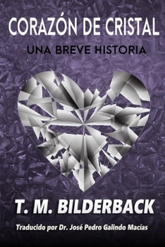 Corazón De Cristal - Una Breve Historia (Spanish Edition)