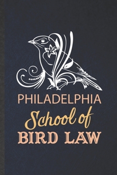 Philadelphia School Bird Law: Funny Blank Lined Notebook/ Journal For Law Studies, Lawyer Law School Student, Inspirational Saying Unique Special Birthday Gift Idea Personal 6x9 110 Pages