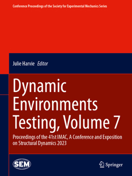 Hardcover Dynamic Environments Testing, Volume 7: Proceedings of the 41st Imac, a Conference and Exposition on Structural Dynamics 2023 Book