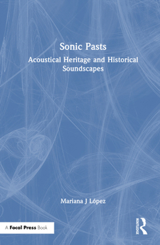 Sonic Pasts: Acoustical Heritage and Historical Soundscapes