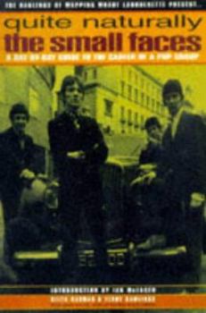 Paperback Quite Naturally the Small Faces: A Day-By-Day Guide to the Career of a Pop Group Book