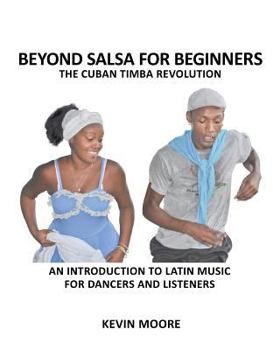 Paperback Beyond Salsa for Beginners: The Cuban Timba Revolution: An Introduction to Latin Music for Dancers and Listeners Book