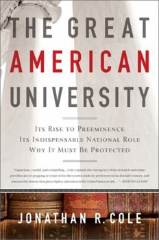 Paperback The Great American University: Its Rise to Preeminence, Its Indispensable National Role, Why It Must Be Protected Book