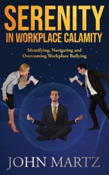 Paperback Serenity in Workplace Calamity: Identifying, Navigating and Overcoming Workplace Bullying Book