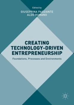Creating Technology-Driven Entrepreneurship: Foundations, Processes and Environments