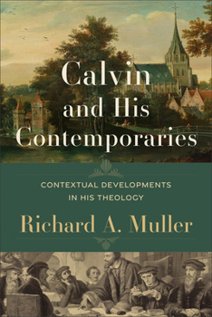 Paperback Calvin and His Contemporaries: Contextual Developments in His Theology Book