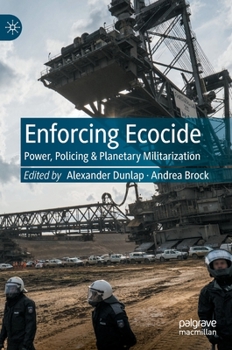 Hardcover Enforcing Ecocide: Power, Policing & Planetary Militarization Book