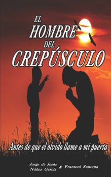 Paperback El hombre del crep?sculo: Antes de que el olvido llame a mi puerta [Spanish] Book