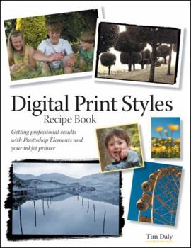 Paperback Digital Print Styles Recipe Book: Getting Professional Results with Photoshop Elements and Your Inkjet Printer Book