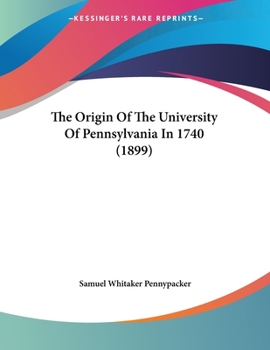 Paperback The Origin Of The University Of Pennsylvania In 1740 (1899) Book