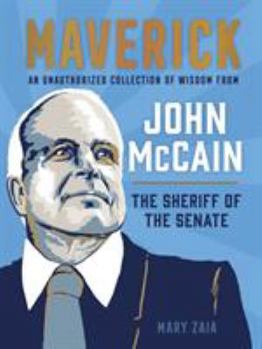 Hardcover Maverick: An Unauthorized Collection of Wisdom from John McCain, the Sheriff of the Senate Book