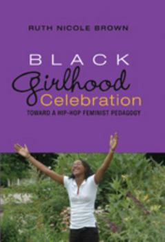 Black Girlhood Celebration: Toward a Hip-Hop Feminist Pedagogy