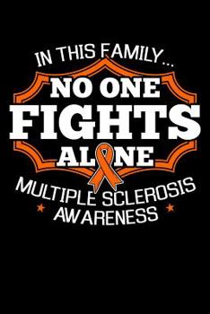 In This Family No One Fights Alone Multiple Sclerosis Awareness: MS Notebook Blank Lined Journal 6x9 120 Pages