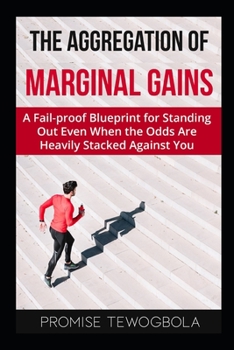 Paperback The Aggregation of Marginal Gains: A Fail-proof Blueprint for Standing Out Even When the Odds Are Heavily Stacked Against You Book