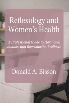 Reflexology and Women’s Health - A Professional Guide to Hormonal Balance and Reproductive Wellness