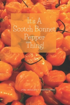 Paperback It's A Scotch Bonnet Thing: for Hot Peppers Lovers Book