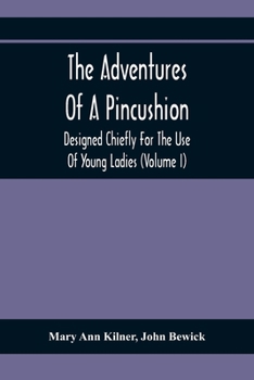 Paperback The Adventures Of A Pincushion: Designed Chiefly For The Use Of Young Ladies (Volume I) Book