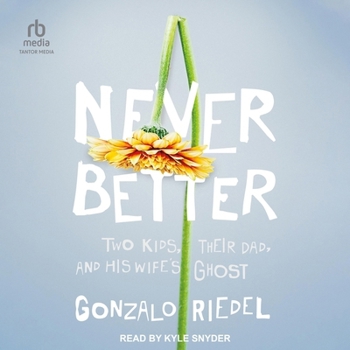 Audio CD Never Better: Two Kids, Their Dad, and His Wife's Ghost Book