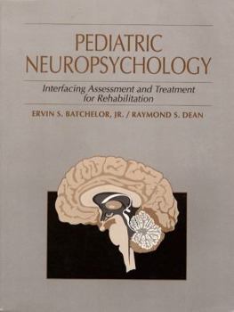 Paperback Pediatric Neuropsychology: Interfacing Assessment and Treatment for Rehabilitation Book