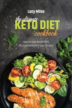 Paperback The Ultimate Keto Diet Cookbook: How To Lose Weight With Mouthwatering And Easy Recipes Book