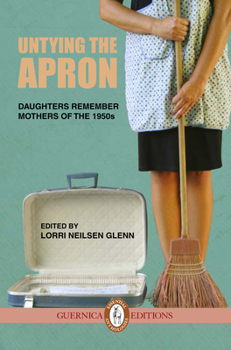 Paperback Untying the Apron: Daughters Remember Mothers of the 1950s Volume 4 Book