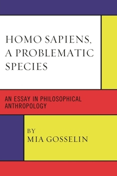 Paperback Homo Sapiens, A Problematic Species: An Essay in Philosophical Anthropology Book