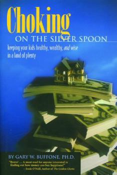 Paperback Choking on the Silver Spoon: Keeping Your Kids Healthy, Wealthy, and Wise in a Land of Plenty Book