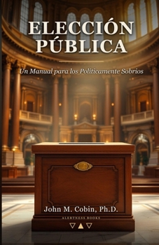 Paperback Elección Pública: Un Manual para los Políticamente Sobrios [Spanish] Book