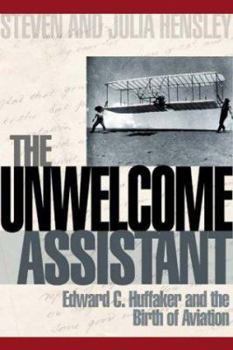 Hardcover The Unwelcome Assistant: Edward C. Huffaker and the Birth of Aviation Book