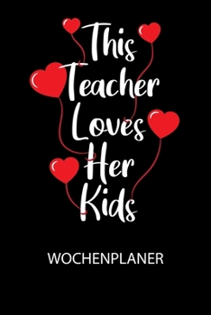 Paperback This Teacher loves her kids - Wochenplaner: Klassischer Planer für deine täglichen To Do's (Ohne Datum, um auch mitten im Jahr anzufangen) - plane und [German] Book