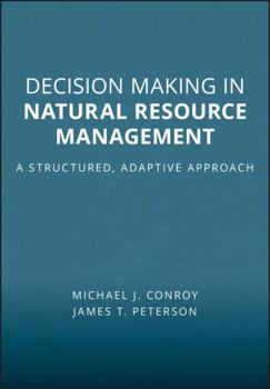 Decision Making in Natural Resource Management Decision Making in Natural Resource Management: A Structured, Adaptive Approach a Structured, Adaptive Approach
