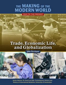 Trade, Economic Life and Globalization (The Making of the Modern World: 1945 to the Present) - Book  of the Making of the Modern World: 1945 to the Present