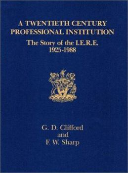 A Twentieth Century Professional Institution: The Story of I.E.R.E. 1925-1988 (History of Technology)