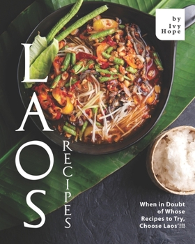 Paperback Laos Recipes: When in Doubt of Whose Recipes to Try, Choose Laos'!!! Book