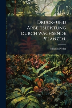Druck- Und Arbeitsleistung Durch Wachsende Pflanzen...