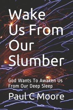 Paperback Wake Us From Our Slumber: God Wants To Awaken Us From Our Deep Sleep Book