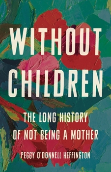 Hardcover Without Children: The Long History of Not Being a Mother Book
