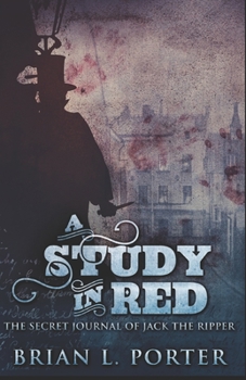 A Study in Red: The Secret Journal of Jack the Ripper - Book #1 of the Secret Journal of Jack the Ripper