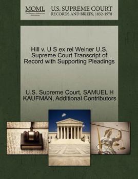 Paperback Hill V. U S Ex Rel Weiner U.S. Supreme Court Transcript of Record with Supporting Pleadings Book