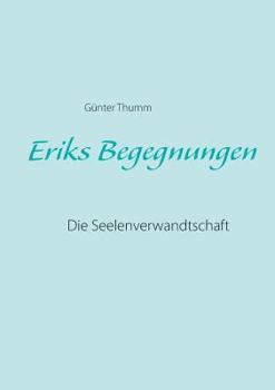 Paperback Eriks Begegnungen: Die Seelenverwandtschaft [German] Book