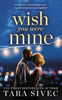 Mass Market Paperback Wish You Were Mine: A Heart-Wrenching Story about First Loves and Second Chances Book