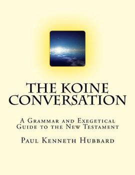 Paperback The Koine Conversation: A Grammar and Exegetical Guide to the New Testament Book