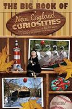 Paperback The Big Book of New England Curiosities: From Orange, CT, to Blue Hill, ME, a Guide to the Quirkiest, Oddest, and Most Unbelievable Stuff You'll See Book