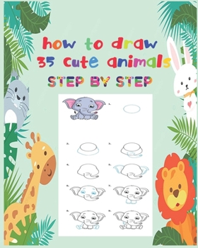 Paperback how to draw 35 cute animals: step by step Fun beginner's drawing guide for kids: learn to draw cute animals using easy lines and shapes Book