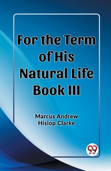 Paperback For the Term of His Natural Life Book III Book