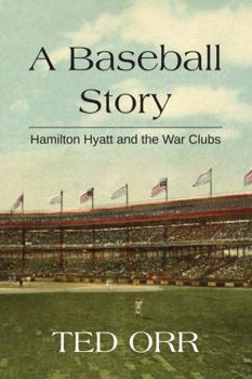 Hardcover A Baseball Story: Hamilton Hyatt and the war clubs Book
